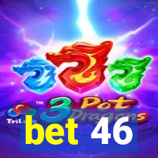 bet 46