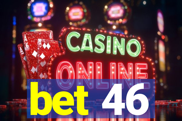 bet 46