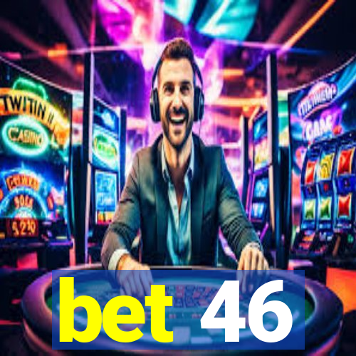 bet 46