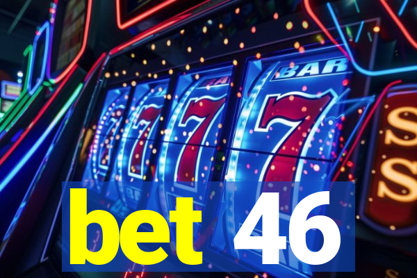 bet 46