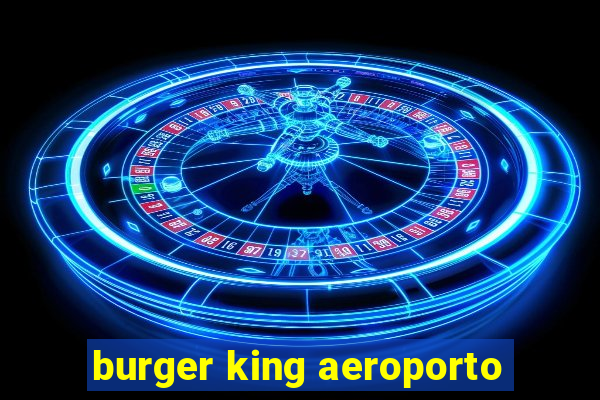 burger king aeroporto