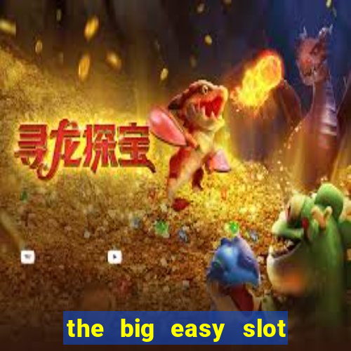 the big easy slot online free