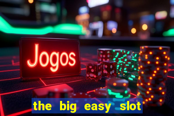 the big easy slot online free