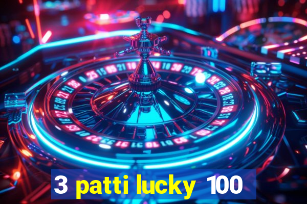 3 patti lucky 100