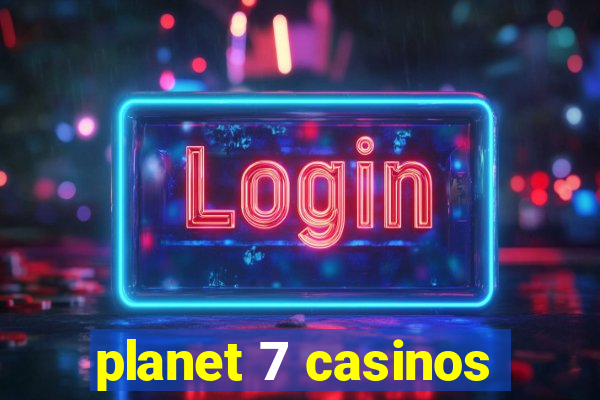 planet 7 casinos