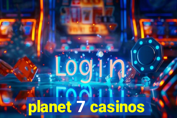 planet 7 casinos