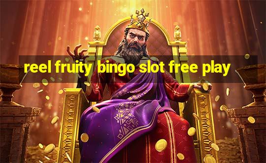 reel fruity bingo slot free play