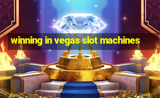 winning in vegas slot machines