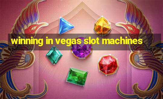 winning in vegas slot machines