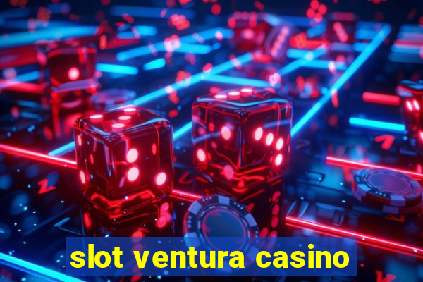 slot ventura casino