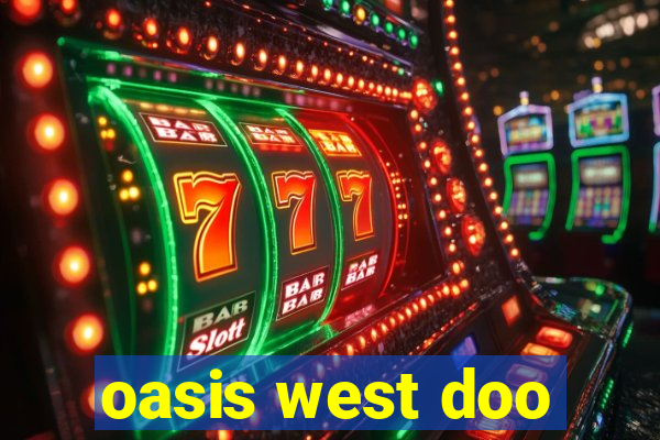 oasis west doo