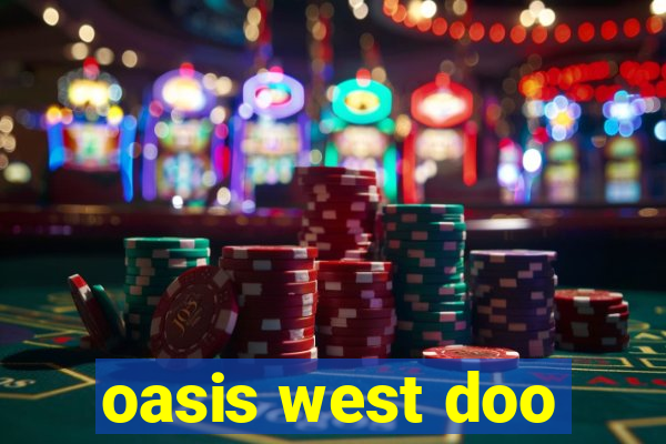 oasis west doo