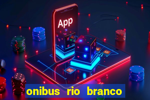 onibus rio branco porto velho