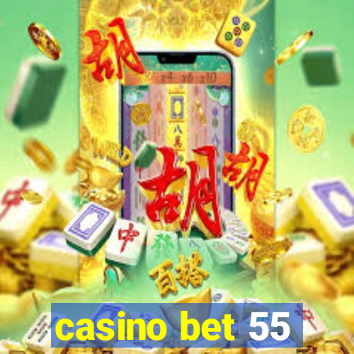 casino bet 55