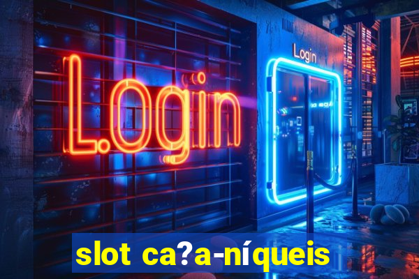 slot ca?a-níqueis