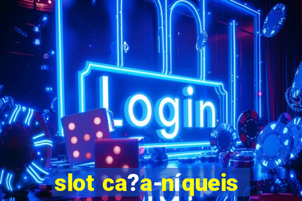 slot ca?a-níqueis