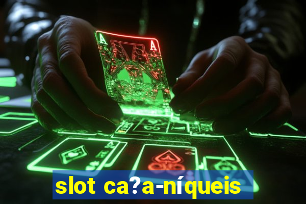 slot ca?a-níqueis