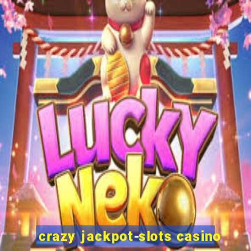 crazy jackpot-slots casino