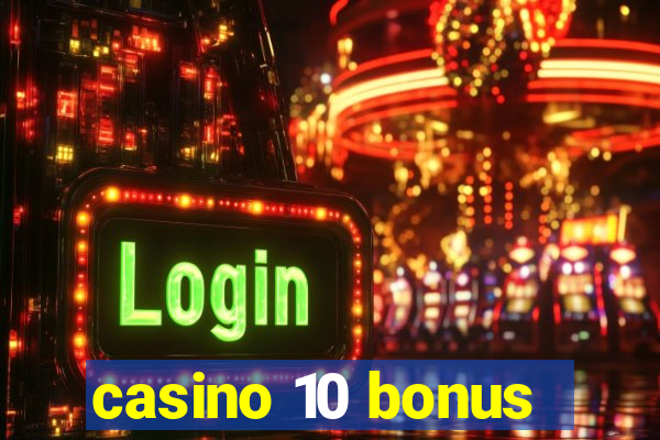 casino 10 bonus