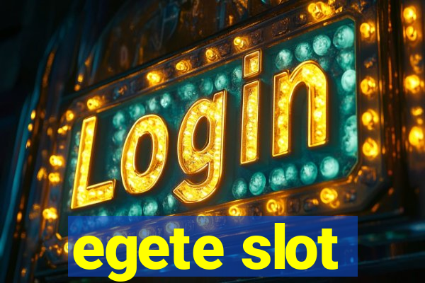 egete slot