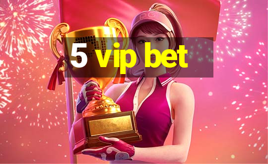 5 vip bet