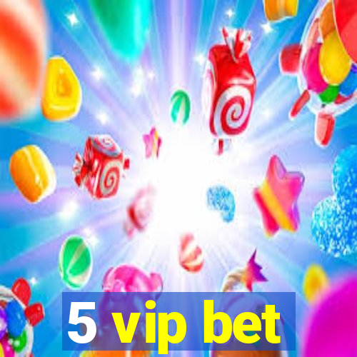 5 vip bet