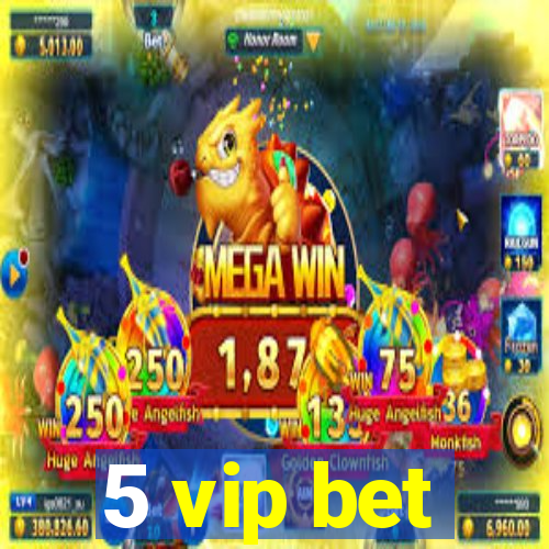 5 vip bet