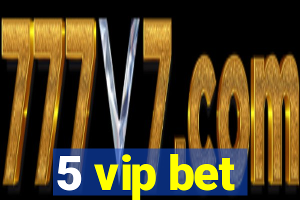 5 vip bet