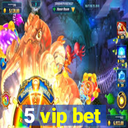 5 vip bet