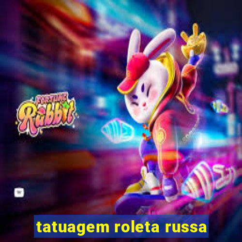 tatuagem roleta russa