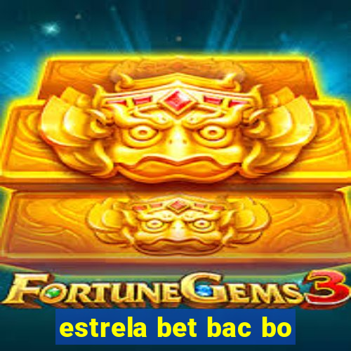 estrela bet bac bo