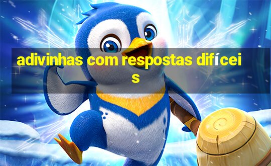 adivinhas com respostas difíceis