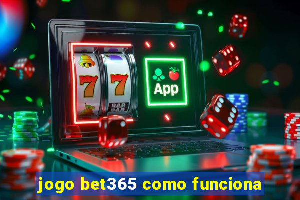 jogo bet365 como funciona