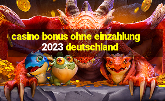 casino bonus ohne einzahlung 2023 deutschland