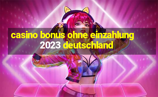 casino bonus ohne einzahlung 2023 deutschland