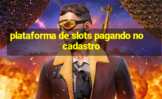 plataforma de slots pagando no cadastro