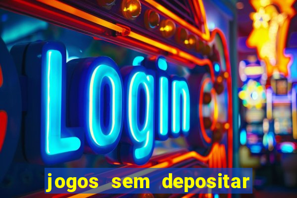 jogos sem depositar para ganhar dinheiro