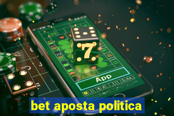 bet aposta politica