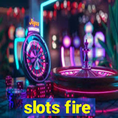 slots fire