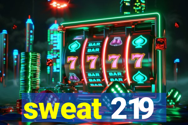 sweat 219