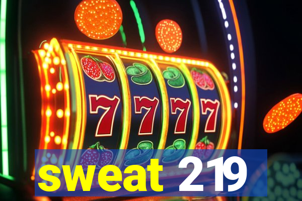 sweat 219