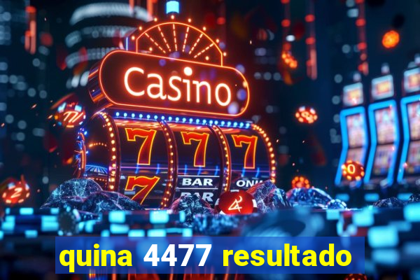 quina 4477 resultado