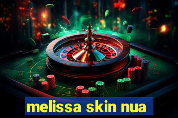 melissa skin nua