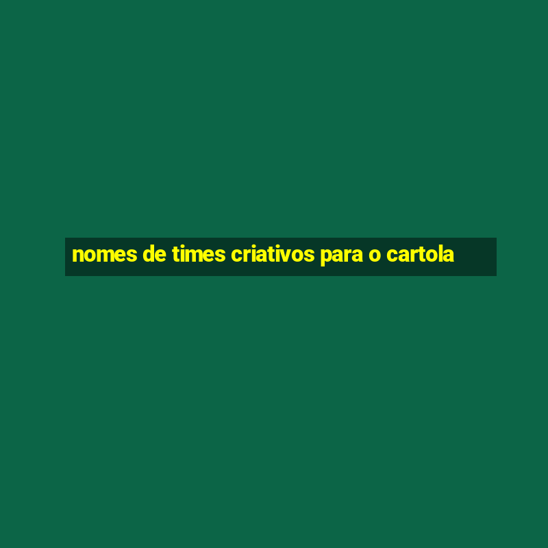 nomes de times criativos para o cartola