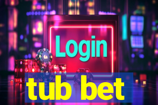 tub bet