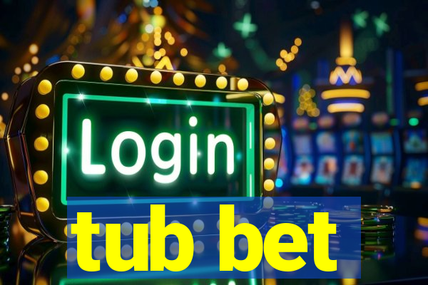 tub bet