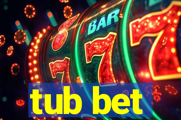 tub bet