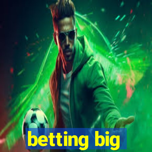 betting big