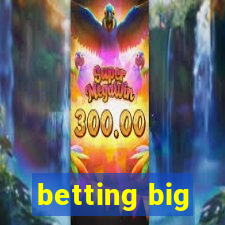 betting big