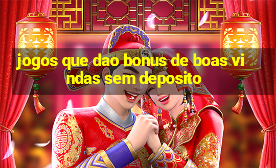 jogos que dao bonus de boas vindas sem deposito